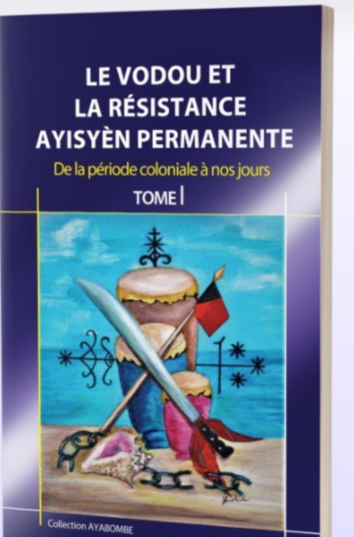 « Le vodou et la résistance Ayisyèn permanente », un ouvrage socio historique sur l’un des éléments fondamentaux de la culture haïtienne