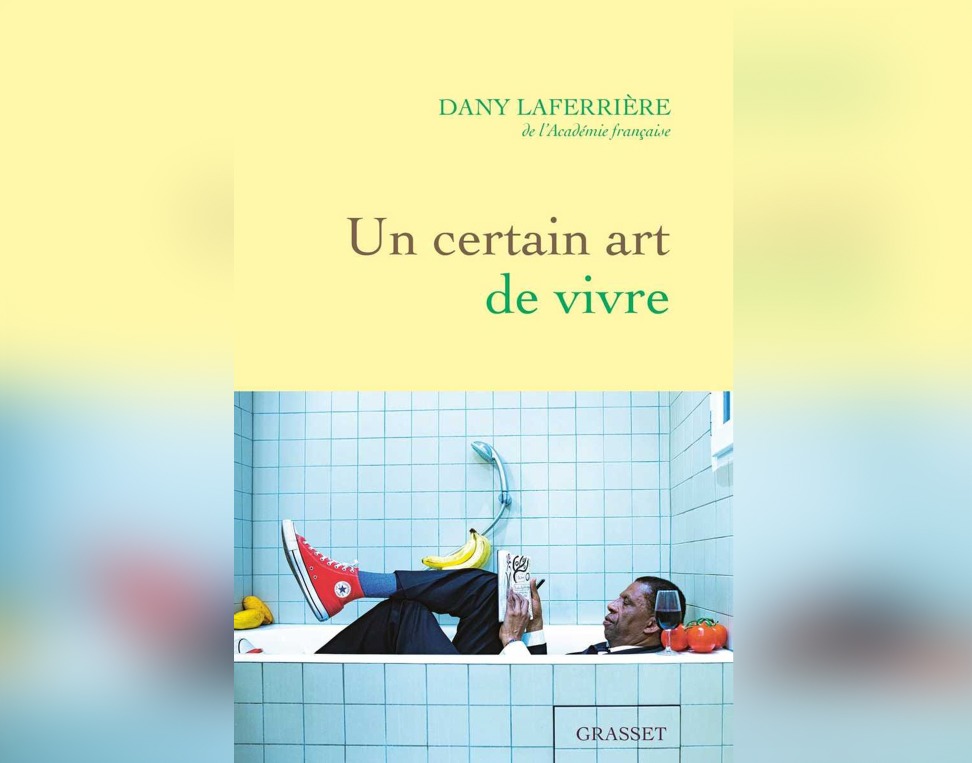 « Un certain art de vivre » le dernier ouvrage de Dany Laferrière