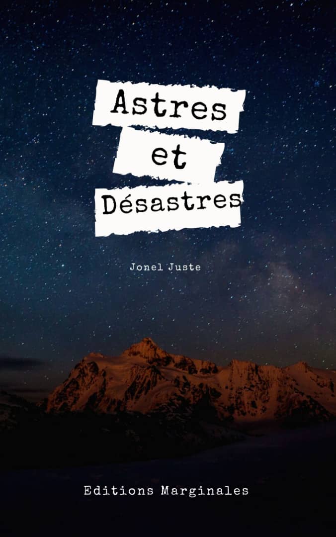 « Astres et désastres », le dernier recueil de Jonel Juste : Entre nostalgie et dépaysement
