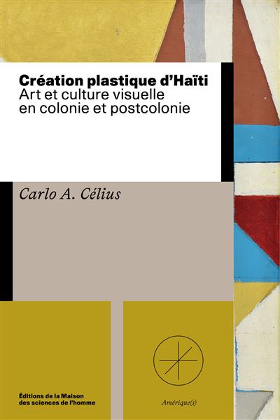 L’ouvrage de Carlo A. Célius: « Création plastique d’Haïti », sélectionné pour le prix Martine Aublet, musée du quai Branly !