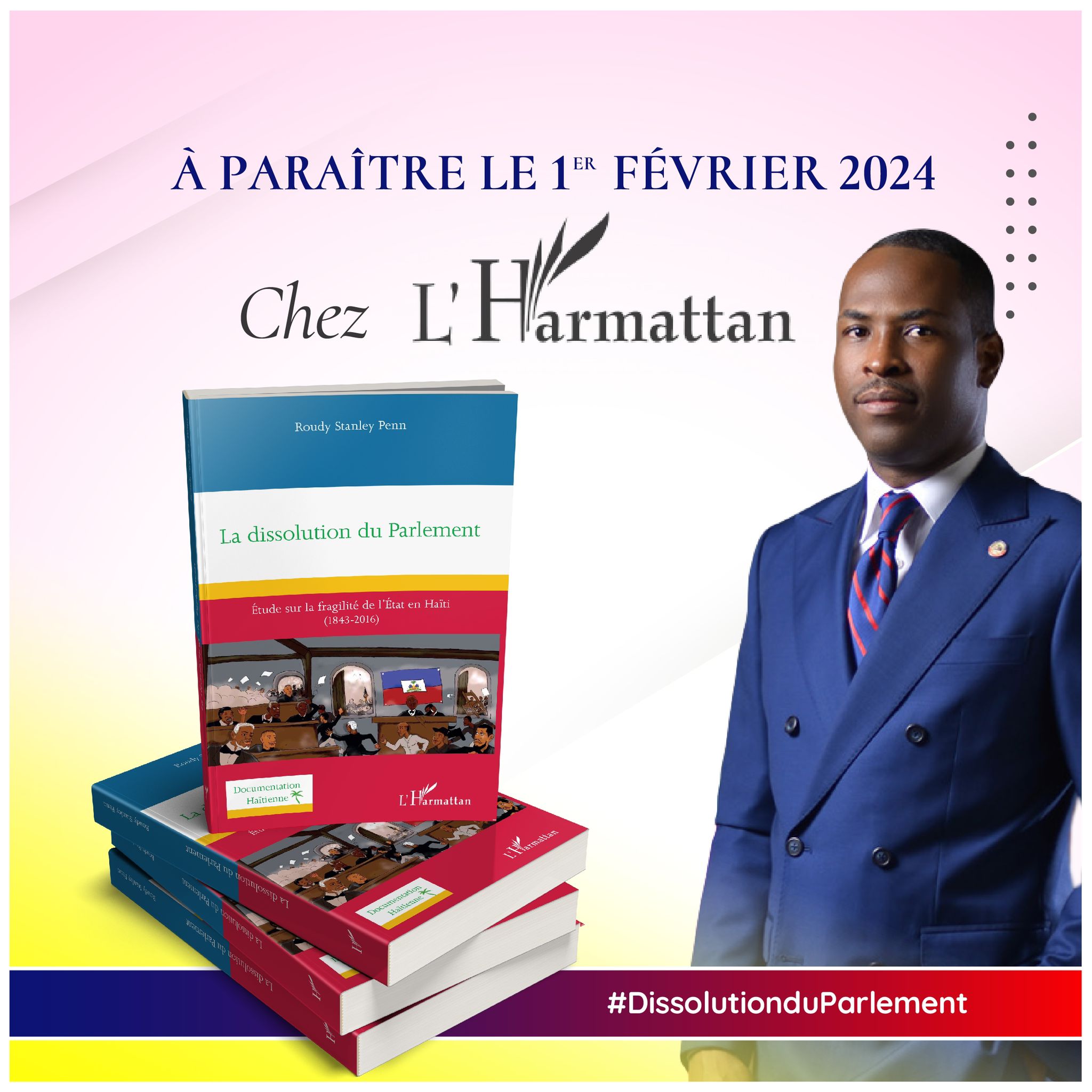 «  La dissolution du Parlement, étude sur la fragilité de l’ État en Haïti ( 1843- 2016) »,  le dernier ouvrage de l'ambassadeur Roody Stanley Penn